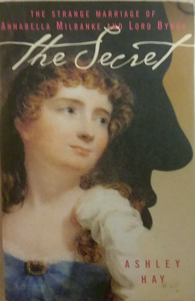 The Secret: The Strange Marriage of Annabella Milbanke and Lord Byron