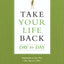 Take Your Life Back Day by Day: Inspiration to Live Free One Day at a Time