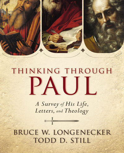 Thinking through Paul: A Survey of His Life, Letters, and Th
