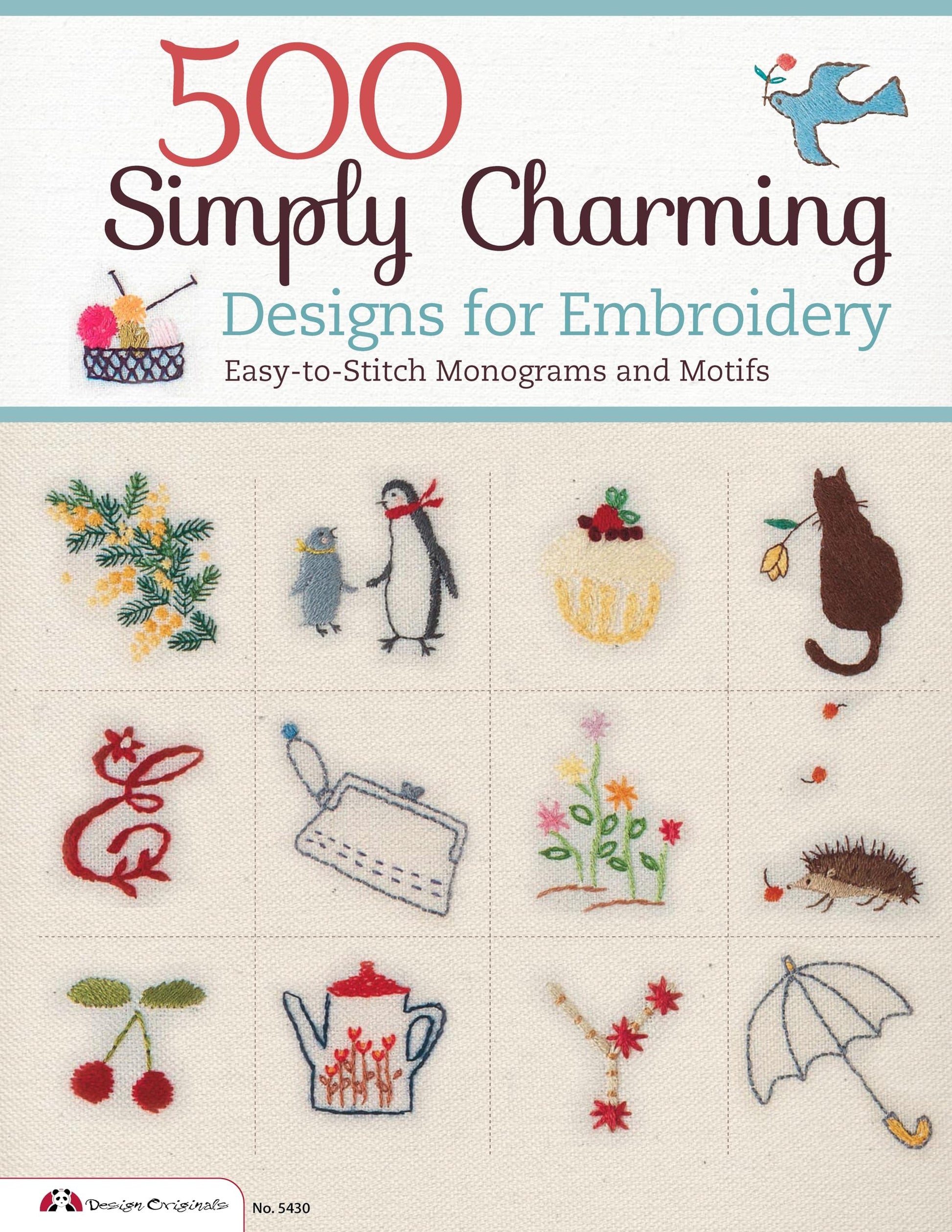 500 Simply Charming Designs for Embroidery: Easy-to-Stitch Monograms and Motifs (Design Originals) Patterns for the Home, Holidays, Food, Animals, and Borders, with Stitch Guide and Gallery