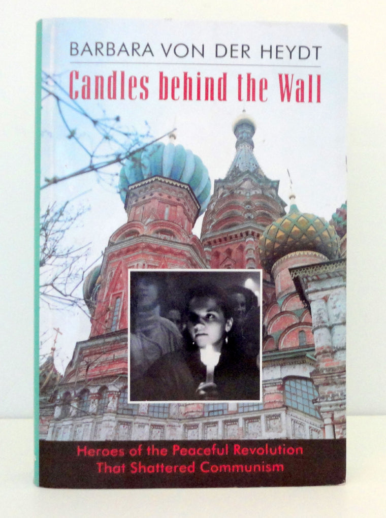 Candles Behind the Wall: Heroes of the Peaceful Revolution That Shattered Communism — back cover