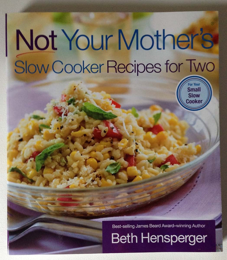 Not Your Mother's Slow Cooker Recipes for Two: For the Small Slow Cooker