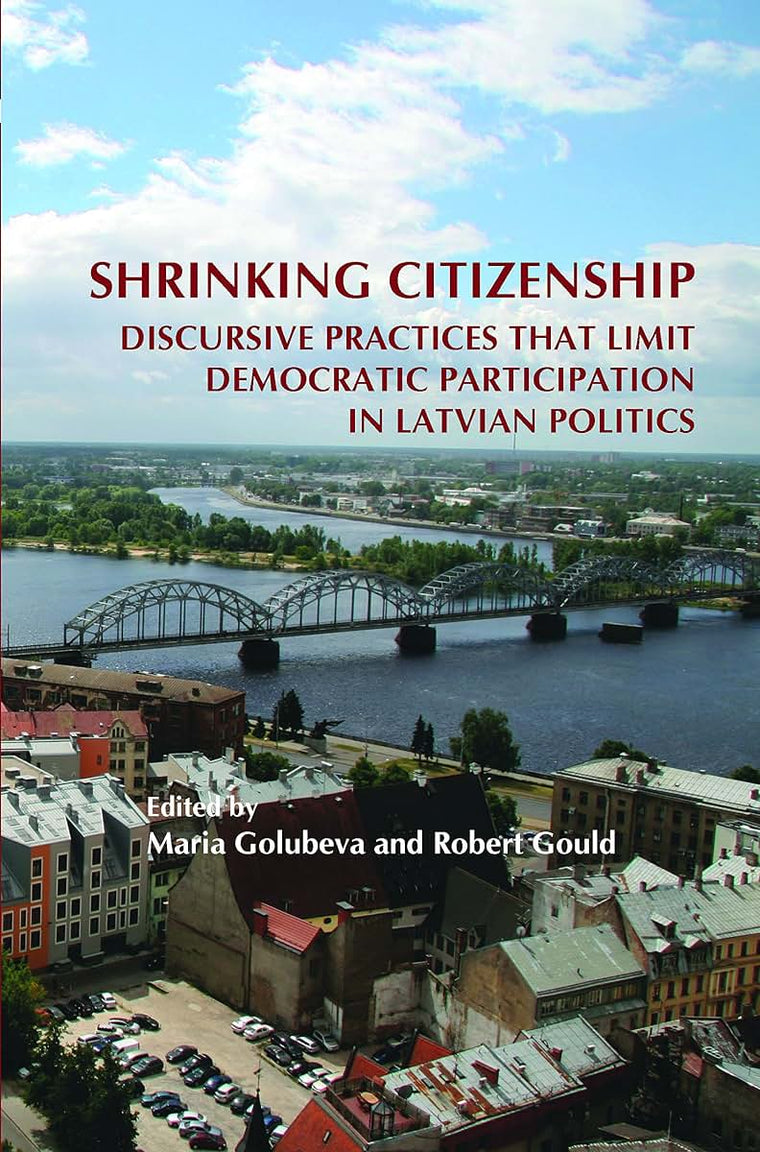 Shrinking Citizenship: Discursive Practices That Limit Democratic Participation in Latvian Politics (On the Boundary of Two Worlds, 26)