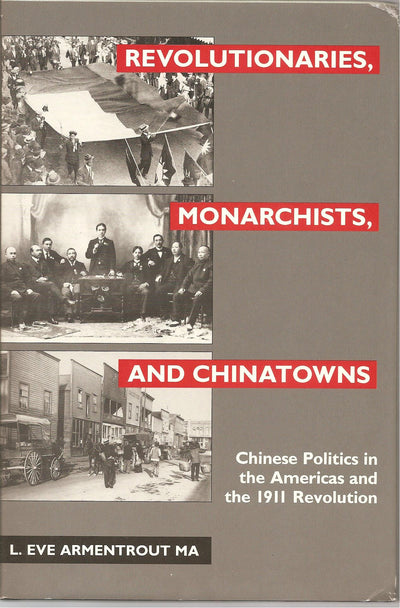 Revolutionaries, Monarchists and Chinatowns: Chinese Politics in the Americas and the 1911 Revolution