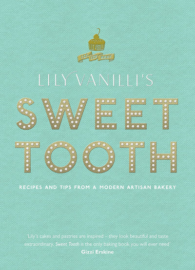 Lily Vanilli's Sweet Tooth: Recipes and Tips from a Modern Artisan Bakery
