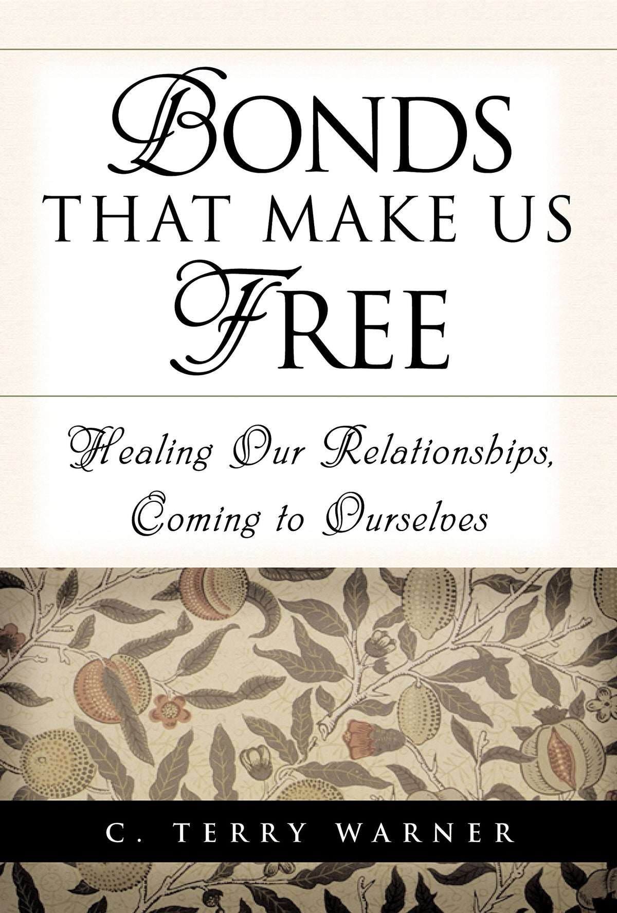 Bonds that Make Us Free: Healing Our Relationships, Coming to Ourselves