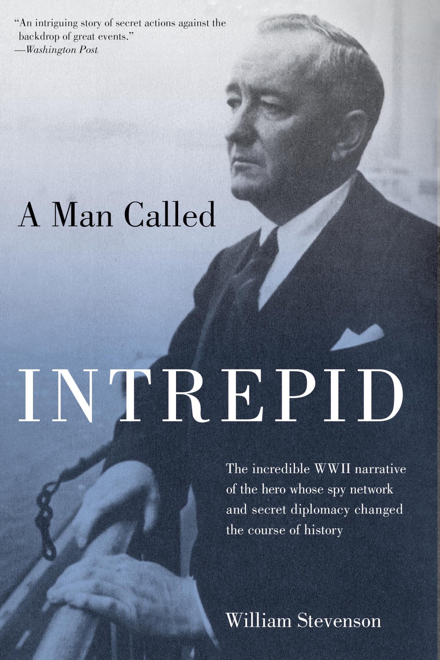 Man Called Intrepid: The Incredible WWII Narrative of the He