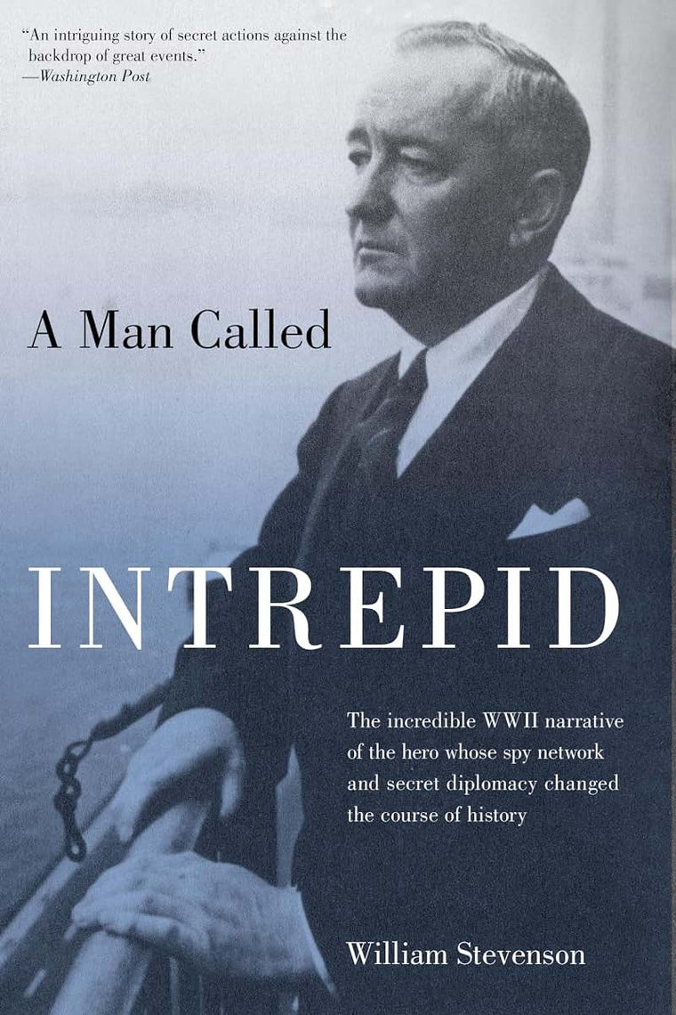 Man Called Intrepid: The Incredible WWII Narrative of the He