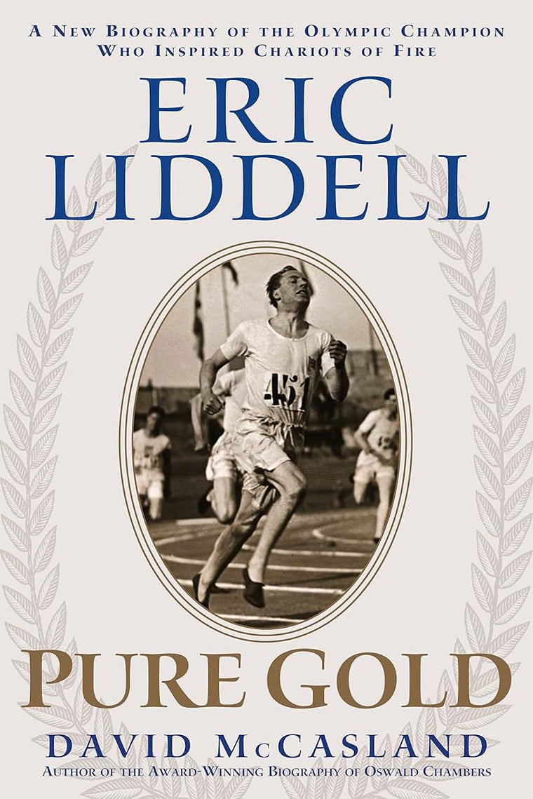 Eric Liddell: Pure Gold: A New Biography of the Olympic Champion Who Inspired Chariots of Fire