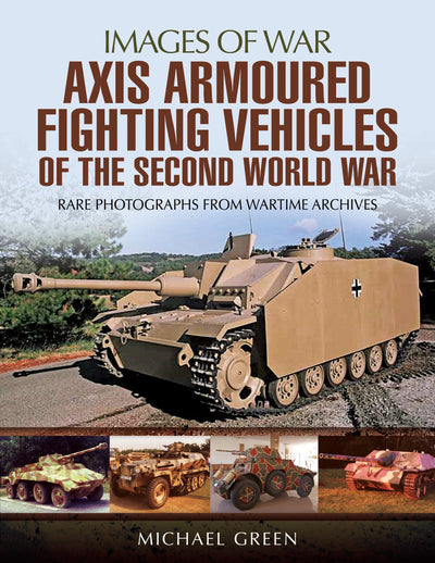 Axis Armoured Fighting Vehicles of the Second World War (Images of War)
