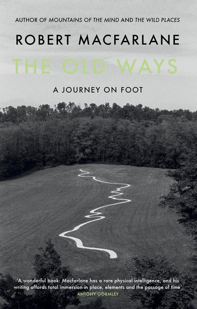 Old Ways,The: A Journey On Foot