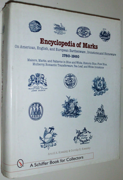 Encyclopedia of Marks on American, English, and European Earthenware, Ironstone, Stoneware (1780-1980): Makers, Marks, and Patterns in Blue and White, ... Ironstone (A Schiffer Book for Collectors)