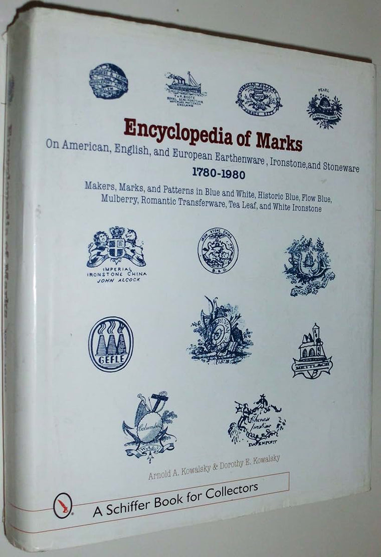 Encyclopedia of Marks on American, English, and European Earthenware, Ironstone, Stoneware (1780-1980): Makers, Marks, and Patterns in Blue and White, ... Ironstone (A Schiffer Book for Collectors)
