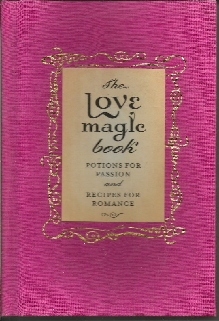 The Love Magic Book: Potions for Passion and Recipes for Romance