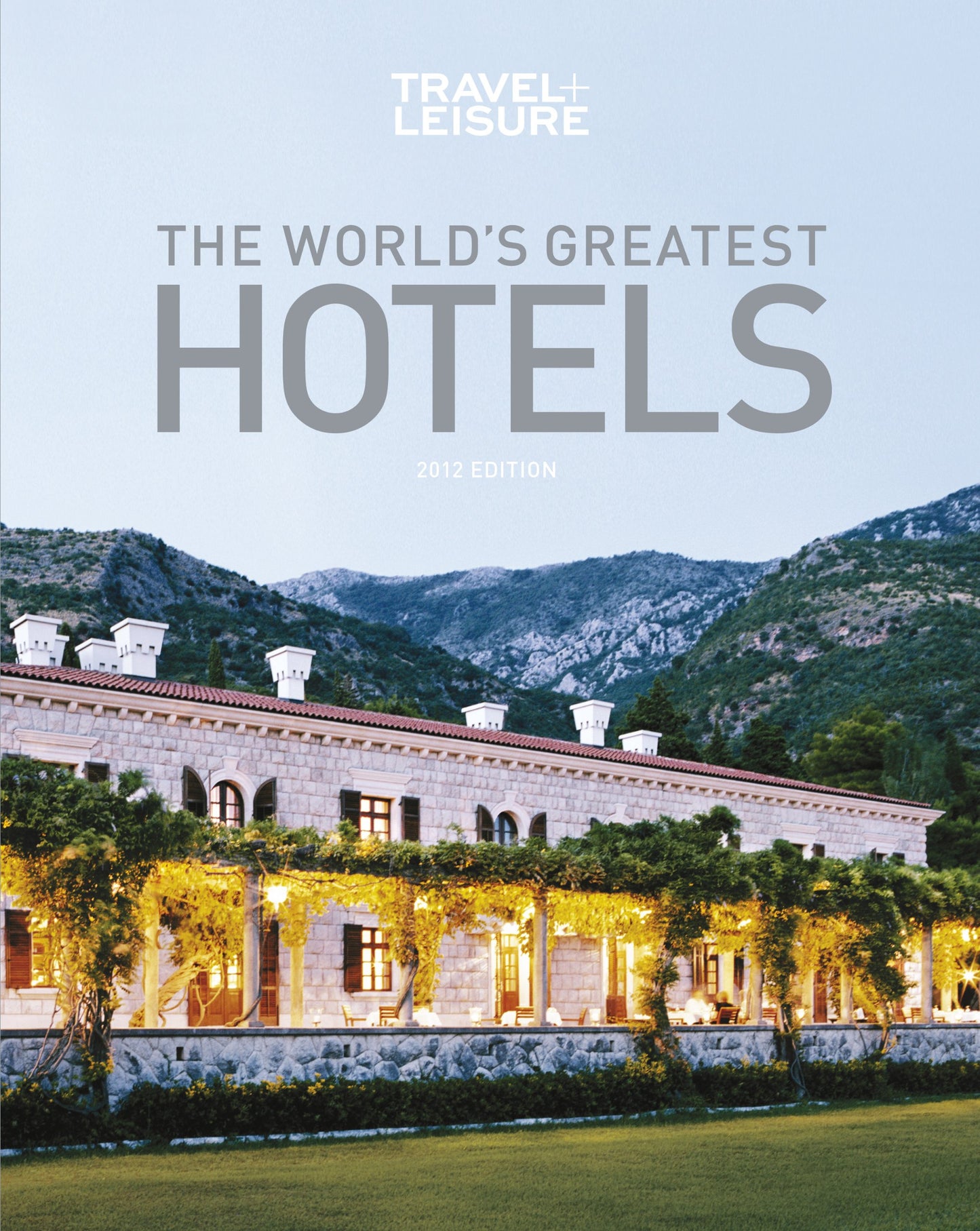 TRAVEL + LEISURE: The World's Greatest Hotels, Resorts, and Spas 2012