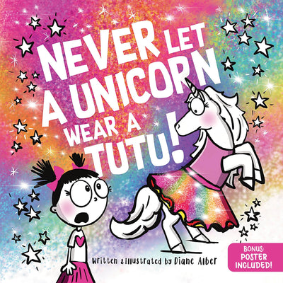 Never Let a Unicorn Wear a Tutu: A Funny and Magical Picture Book for Kids!