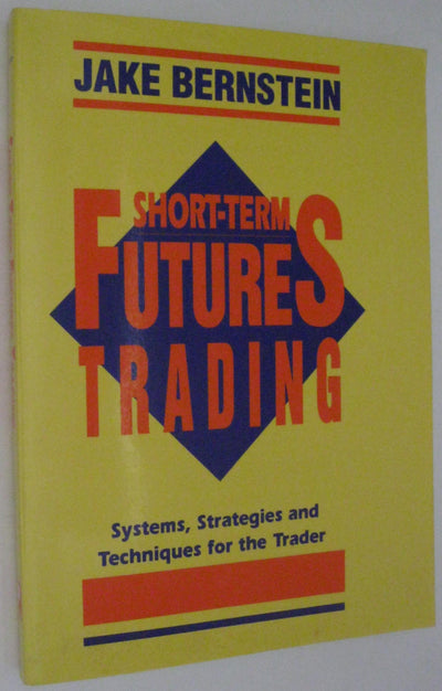 Short-Term Futures Trading: Systems, Strategies and Techniques for the Day-Trader