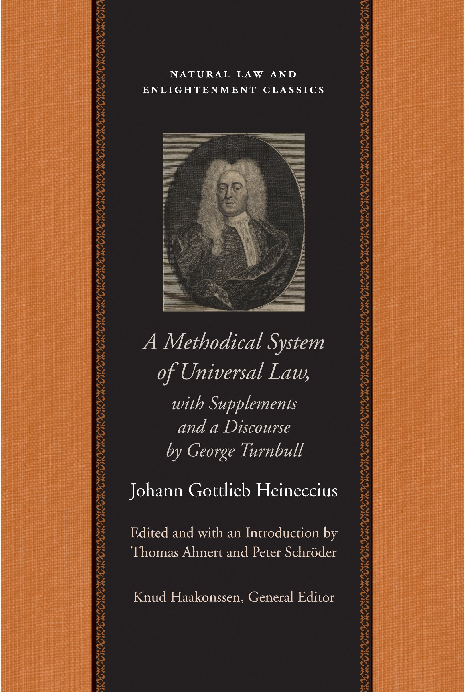 A Methodical System of Universal Law: Or, the Laws of Nature and Nations; With Supplements and a Discourse by George Turnbull (Natural Law and Enlightenment Classics)