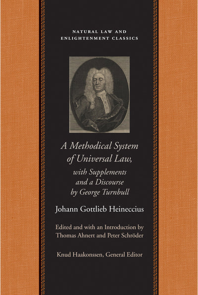A Methodical System of Universal Law: Or, the Laws of Nature and Nations; With Supplements and a Discourse by George Turnbull (Natural Law and Enlightenment Classics)