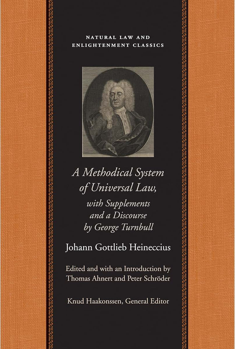 A Methodical System of Universal Law: Or, the Laws of Nature and Nations; With Supplements and a Discourse by George Turnbull (Natural Law and Enlightenment Classics)