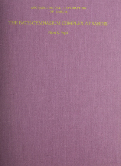 The Bath-Gymnasium Complex at Sardis (Archaeological Exploration of Sardis Reports)
