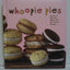 Whoopie Pies : Dozens of Mix 'em, Match 'em, Eat 'em Up Recipes