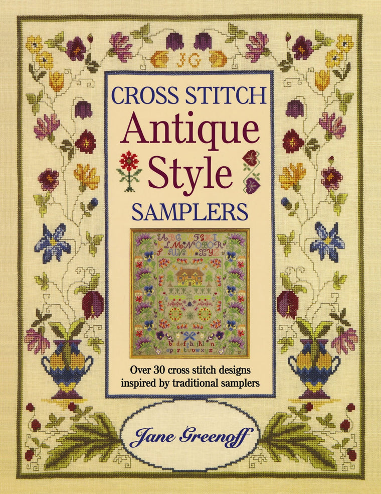 Cross Stitch Antique Style Samplers: Over 30 Cross Stitch Designs Inspired by Traditional Samplers