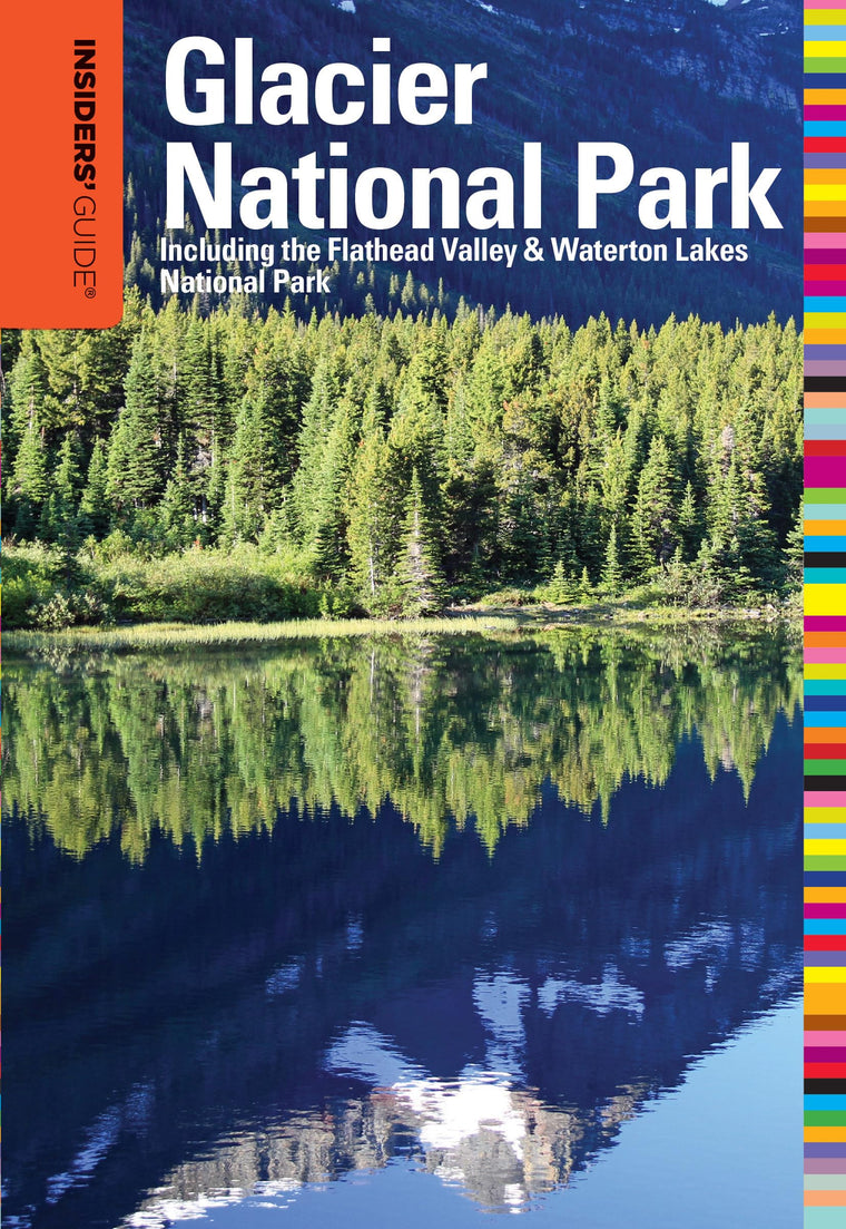 Insiders' Guide to Glacier National Park: Including The Flathead Valley & Waterton Lakes National Park (Insiders' Guide Series)
