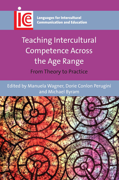 Teaching Intercultural Competence Across the Age Range: From Theory to Practice (Languages for Intercultural Communication and Education, 32) (Volume 32)