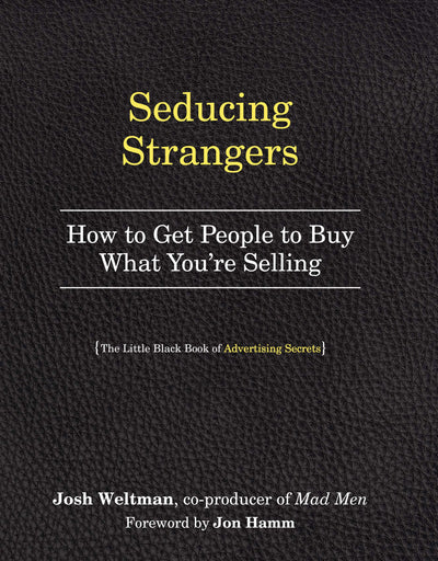 Seducing Strangers: How to Get People to Buy What You're Selling (The Little Black Book of Advertising Secrets)