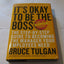 It's Okay to Be the Boss: The Step-by-Step Guide to Becoming the Manager Your Employees Need