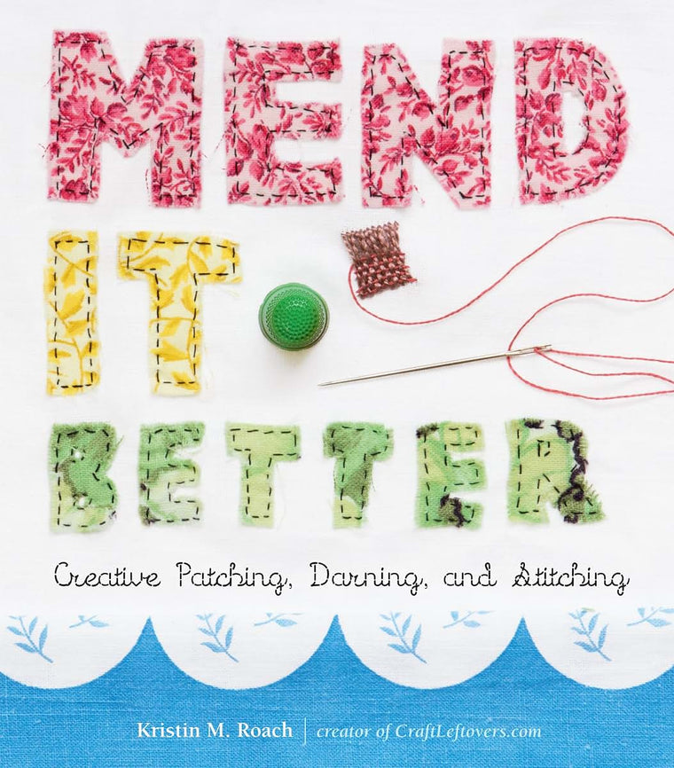 Mend It Better: Creative Patching, Darning, and Stitching by