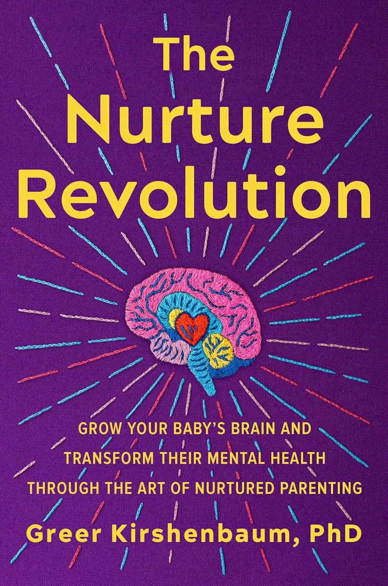 The Nurture Revolution: Grow Your Babys Brain and Transform Their Mental Health through the Art of Nurtured Parenting