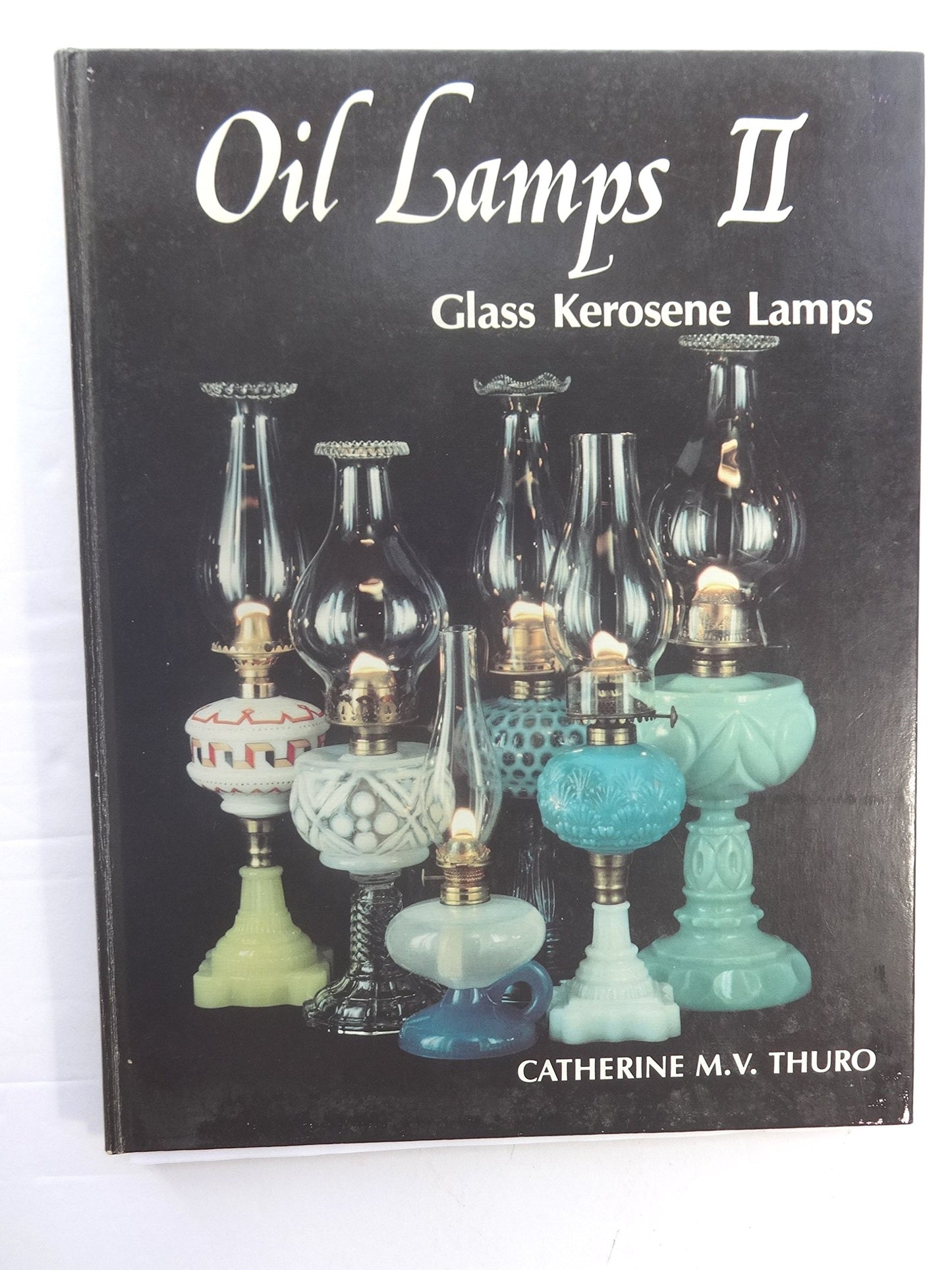 Oil Lamps II: Glass Kerosene Lamps by Catherine M.V. Thuro