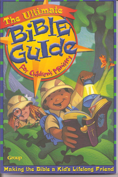 The Ultimate Bible Guide for Children's Ministry: Helping Kids Make the Bible Their Lifetime Friend