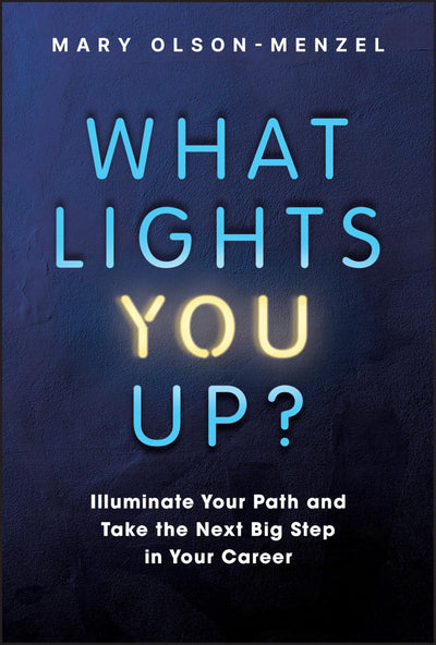 What Lights You Up?: Illuminate Your Path and Take the Next Big Step in Your Career