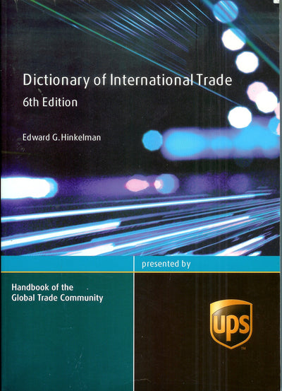 Dictionary of International Trade: Handbook of the Global Trade Community Includes 19 Key Appendices