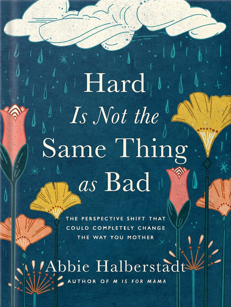 Hard Is Not the Same Thing as Bad: The Perspective Shift That Could Completely Change the Way You Mother