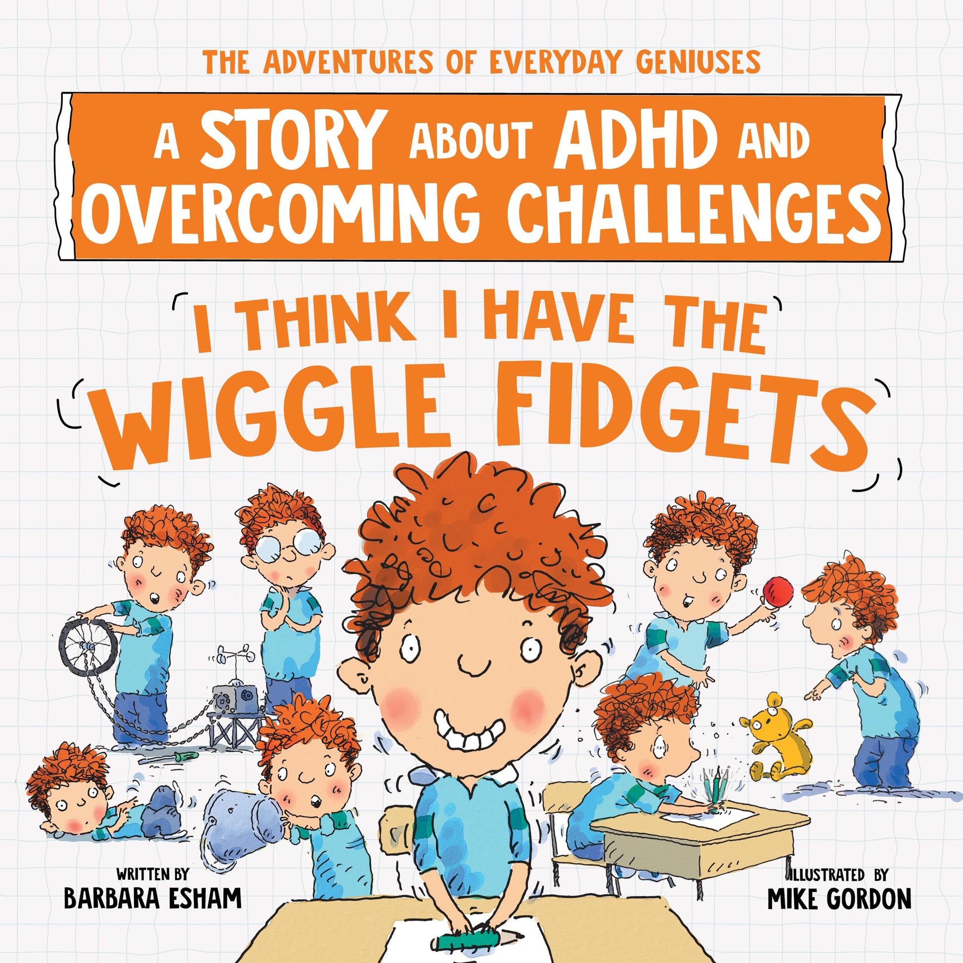I Think I Have the Wiggle Fidgets: An ADHD Story with Tips and Tricks to Stay Focused, Perfect for Back-to-School! (The Adventures of Everyday Geniuses)
