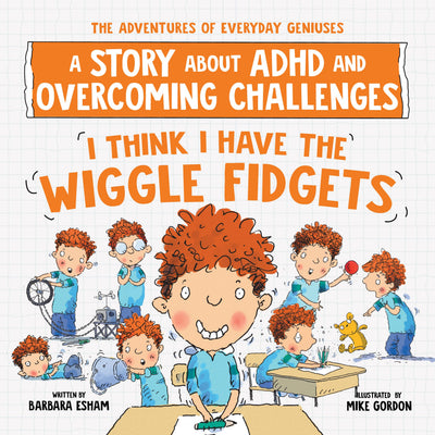 I Think I Have the Wiggle Fidgets: An ADHD Story with Tips and Tricks to Stay Focused, Perfect for Back-to-School! (The Adventures of Everyday Geniuses)