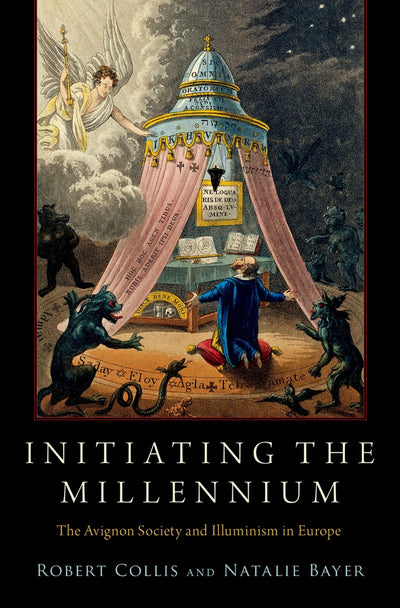 Initiating the Millennium: The Avignon Society and Illuminism in Europe (Oxford Studies in Western Esotericism)