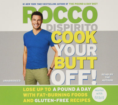 Cook Your Butt Off!: Lose Up to a Pound a Day with Fat-Burning Foods and Gluten-Free Recipes