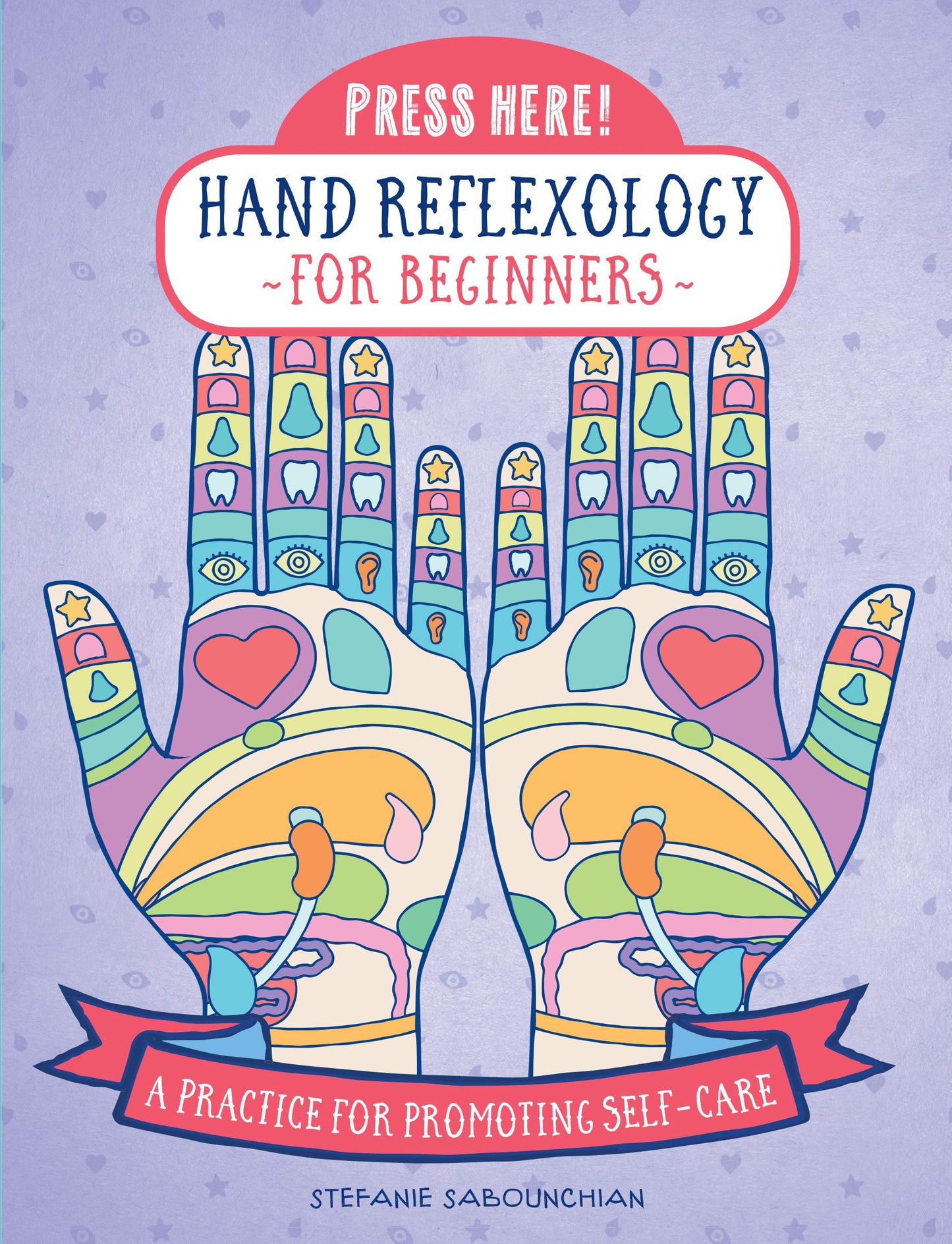 Press Here! Hand Reflexology for Beginners by Miakarts Books