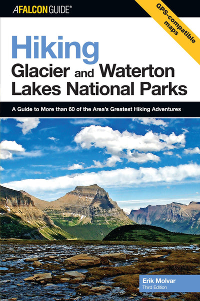 Falcon Guide Hiking Glacier And Waterton Lakes National Parks: A Guide to More Than 60 of the Area's Greatest Hiking Adventures (Regional Hiking Series)