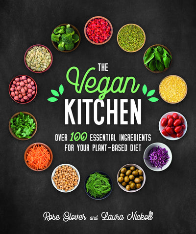 The Vegan Kitchen: Over 100 essential ingredients for your plant-based diet