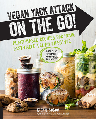 Vegan Yack Attack on the Go!: Plant-Based Recipes for Your Fast-Paced Vegan Lifestyle Quick & Easy Portable Make-Ahead And More!