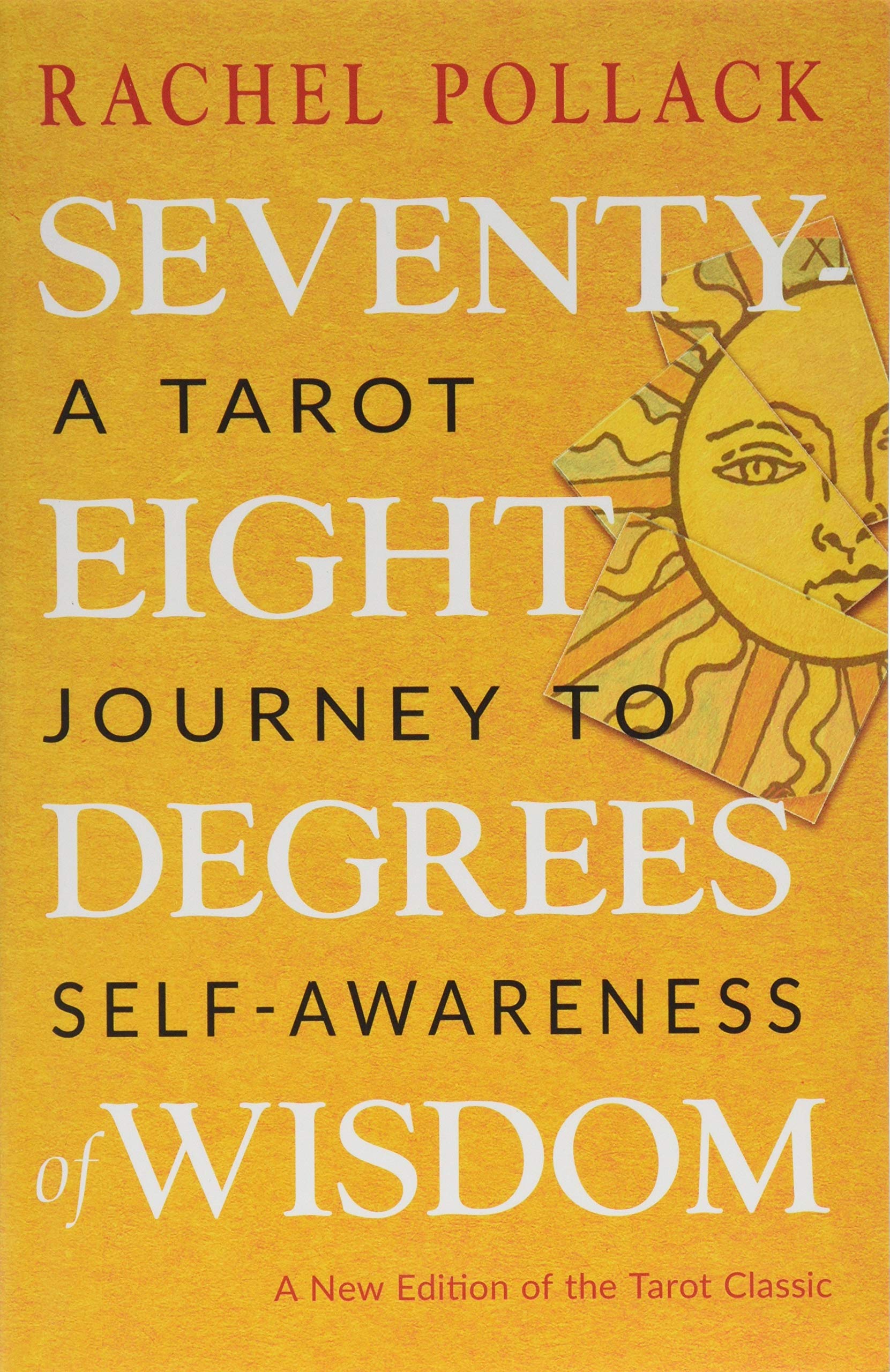 Seventy-Eight Degrees of Wisdom: A Tarot Journey to Self-Awareness (A New Edition of the Tarot Classic)