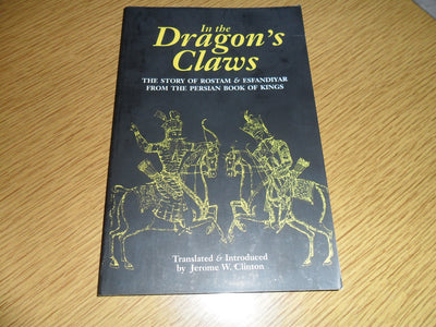 In the Dragon's Claws: The Story of Rostam and Esfandiyar from the Persian Book of Kings