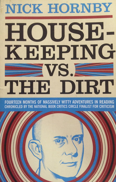Housekeeping vs. the Dirt: Fourteen Months of Massively Witty Adventures in Reading Chronicled by the National Book Critics Circle Finalist for Criticism