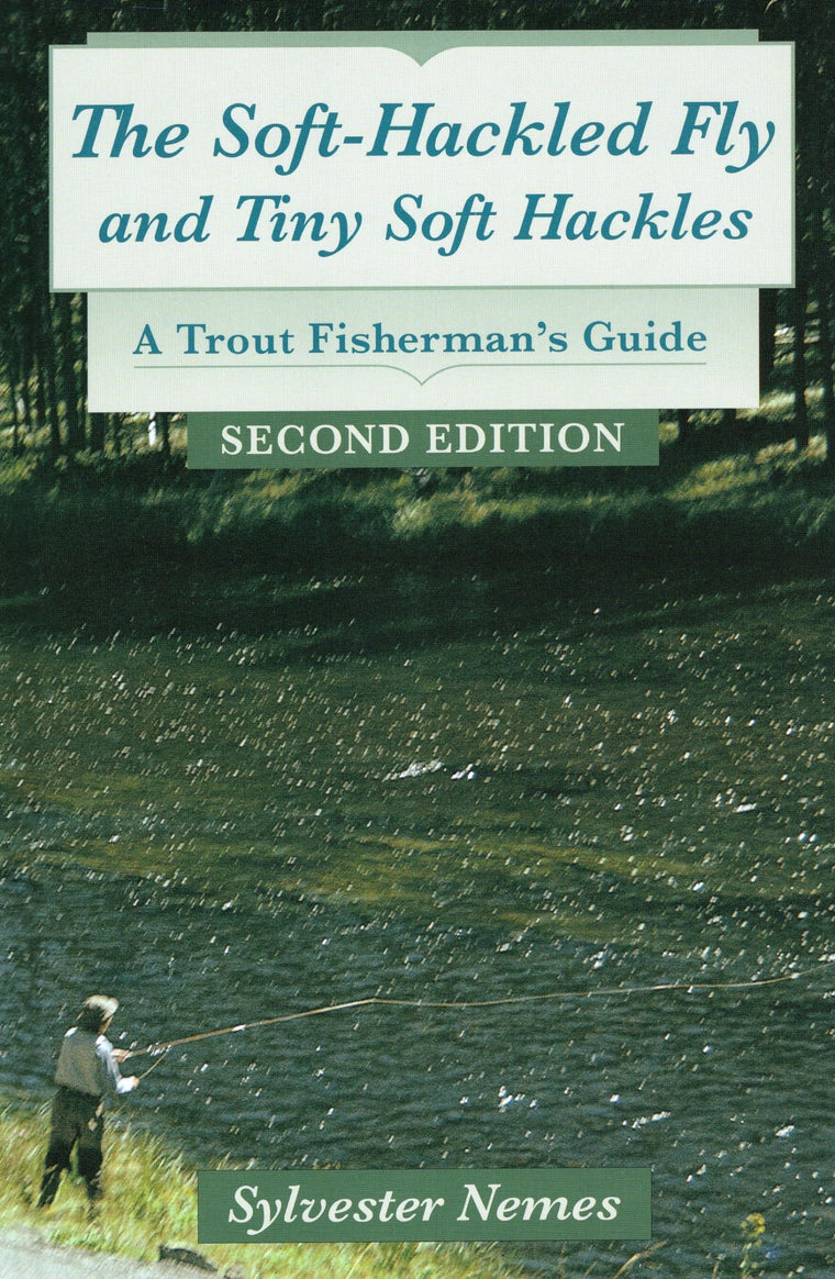The Soft-Hackled Fly: and Tiny Soft Hackles: A Trout Fisherman's Guide